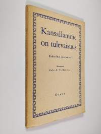 Kansallamme on tulevaisuus : kokoelma lausumia