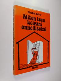 Miten teen koirani onnelliseksi : Ohjeita neuroottisen koiran omistajalle