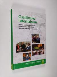 Osallistuva luterilaisuus : Suomen evankelis-luterilainen kirkko vuosina 2012-2015 : tutkimus kirkosta ja suomalaisista