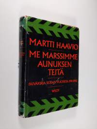 Me marssimme Aunuksen teitä : Päiväkirja sodan vuosilta 1941-1942