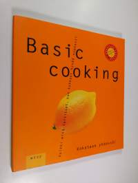 Basic cooking : kaikki mitä tarvitset, kun kokkaat hyvää nopeasti