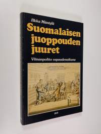 Suomalaisen juoppouden juuret : viinanpoltto vapaudenaikana