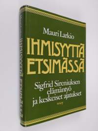 Ihmisyyttä etsimässä : Sigfrid Sireniuksen elämäntyö ja keskeiset ajatukset