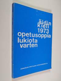 Äidinkieli 1973 : opetusoppia lukiota varten