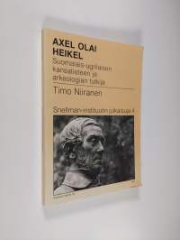 Axel Olai Heikel : suomalais-ugrilaisen kansatieteen ja arkeologian tutkija
