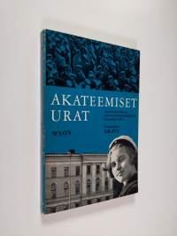 Akateemiset urat : ammatinvalinnan opas korkeakouluopintoja suunnitteleville