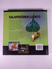 Salaperäinen luonto : uutta ja yllättävää tietoa eläin- ja kasvimaailman ihmeistä