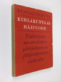 Kihlakunta ja häävuode : tutkielma suomalaisen yhteiskunnan järjestymisen vaiheilta (lukematon)