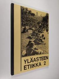 Yläasteen etiikka 2 :; peruskoulun uskontojen historian ja etiikan oppikirja 8. luokka