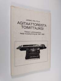 Agitaattoreista toimittajiksi : Yleisen lehtimiesliiton neljä vuosikymmentä 1947-1987