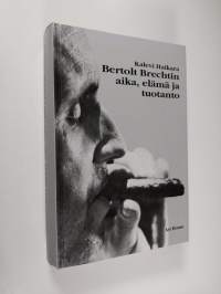 Bertolt Brechtin aika, elämä ja tuotanto