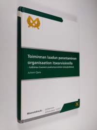 Toiminnan laadun parantaminen organisaation itsearvioinnilla - tutkimus Suomen puolustusvoimien tulosyksiköissä