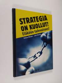 Strategia on kuollut : eläköön tulevaisuus!