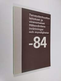 Terveydenhuollon laitokset ja viranomaiset 1984 Hälsovårdens inrättningar och myndigheter 1984