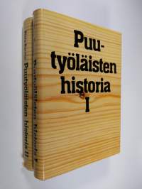 Puutyöläisten historia 1-2 : Puutyöläisten keskitetty järjestötoiminta teollistumisen sosiaalista taustaa vasten 1800-luvulta vuoteen 1930 ; Puutyöläiset ja heidä...