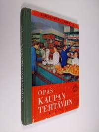 Opas kaupan tehtäviin : kauppa- ja myyntiopin oppikirja kansalaiskouluja, kerhoja ja itseopiskelijoita varten