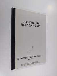 Avoimuus - hoidon avain : 30-vuotisjuhlaseminaari