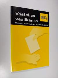 Vaatelias vaalikansa : raportti suomalaisten asenteista 2003