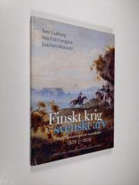 Finskt krig - svenskt arv : Finlands historia genom nyckelhålet 1808-1809