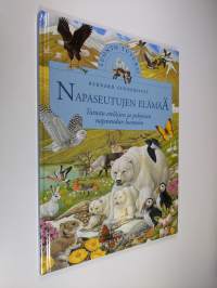 Napaseutujen elämää : tutustu pohjoisnavan ja etelänavan luontoon - Tutustu eteläisen ja pohjoisen napaseudun luontoon