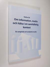 Om information, media och hälsa i en samhällelig kontext : En empirisk och analytisk studie (tekijän omiste)