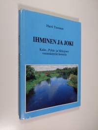 Ihminen ja joki : Kala-, Pyhä- ja Siikajoen vesien käytön historia