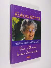 Kokonaisena - aina elämään asti : Eine Lehtinen kertoo elämästään