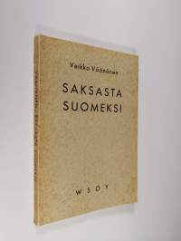 Saksasta suomeksi : Käännösviitteitä, -esimerkkejä ja -näytteitä pro exercitio -kokeisiin valmistuville sekä muille opiskelijoille, ylioppilaskokelaille ja harras...