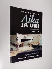 Aika ja uni : oopperatrilogia = The age of dreams : opera trilogy : libretto