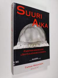 Suuri aika : fantasiaromaani lähitulevaisuudesta (signeerattu)