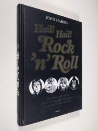 Hail! Hail! Rock&#039;n&#039;roll : äärimmäinen opas musiikkiin, myytteihin ja mielettömyyteen