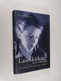 Lasinkirkas, hullunrohkea : Aila Meriluodon elämästä ja runoudesta