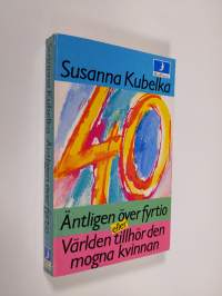 Äntligen över fyrtio : eller världen tillhör den mogna kvinnan