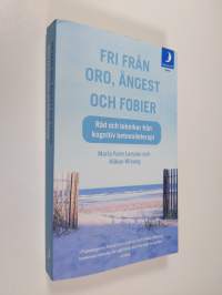 Fri från oro, ångest och fobier : råd och tekniker från kognitiv beteendeterapi