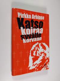 Katso koiraa syvälle korvaan : jännitysromaani (signeerattu)