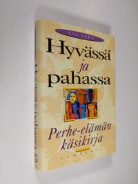 Hyvässä ja pahassa : perhe-elämän käsikirja