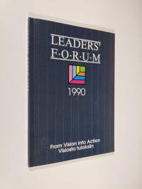 Leaders&#039; Forum 8.-9.4.1990 : from vision into action = visiosta tuloksiin