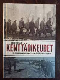 Kenttäoikeudet. Välittömät rankaisutoimet Suomen sisällissodassa 1918