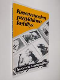 Kasvuvuosien psyykkinen kehitys : lapsuuden ja nuoruuden kehityspsykologiaa kasvattajia varten