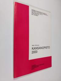 Kansanopisto 2000 : tiivistelmä raportista &quot;Kansanopiston 1990-luvun tehtävät vapaan sivistystyön kentällä&quot;