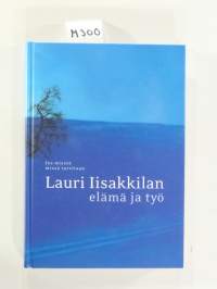 Lauri Iisakkilan elämä ja työ – jos miestä missä tarvitaan