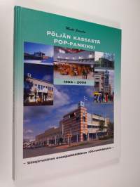 Pöljän kassasta POP-pankiksi : Siilinjärveläisen osuuspankkiliikkeen 100-vuotishistoria