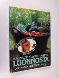 Kauneutta ja puhtautta luonnosta : luontaiskosmetiikan käsikirja