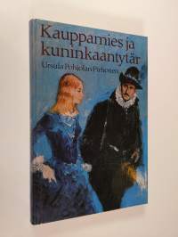 Kauppamies ja kuninkaantytär : historiallinen romaani (ERINOMAINEN)