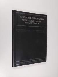 Työmarkkinasanasto : suomi - ruotsi- suomi = Arbetsmarknadsterminologi : finsk - svensk - finsk