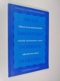 Terveystarkastukset työterveyshuollossa : ohjeet terveystarkastuksiksi erityistä sairastumisen vaaraa aiheuttavissa töissä