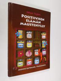 Positiivisen elämän maustehylly : asenne ratkaisee : tänäänkin
