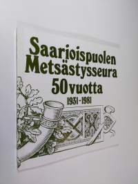 Saarioispuolen metsästysseura 50 vuotta 1931-1981 (ERINOMAINEN)