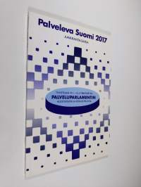 Palveleva Suomi 2017 : tiivistelmä 19.1.-15.2.1988 pidetyn Palveluparlamentin alustuksista ja keskusteluista