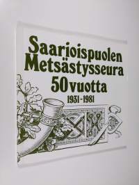 Saarioispuolen metsästysseura 50 vuotta 1931-1981